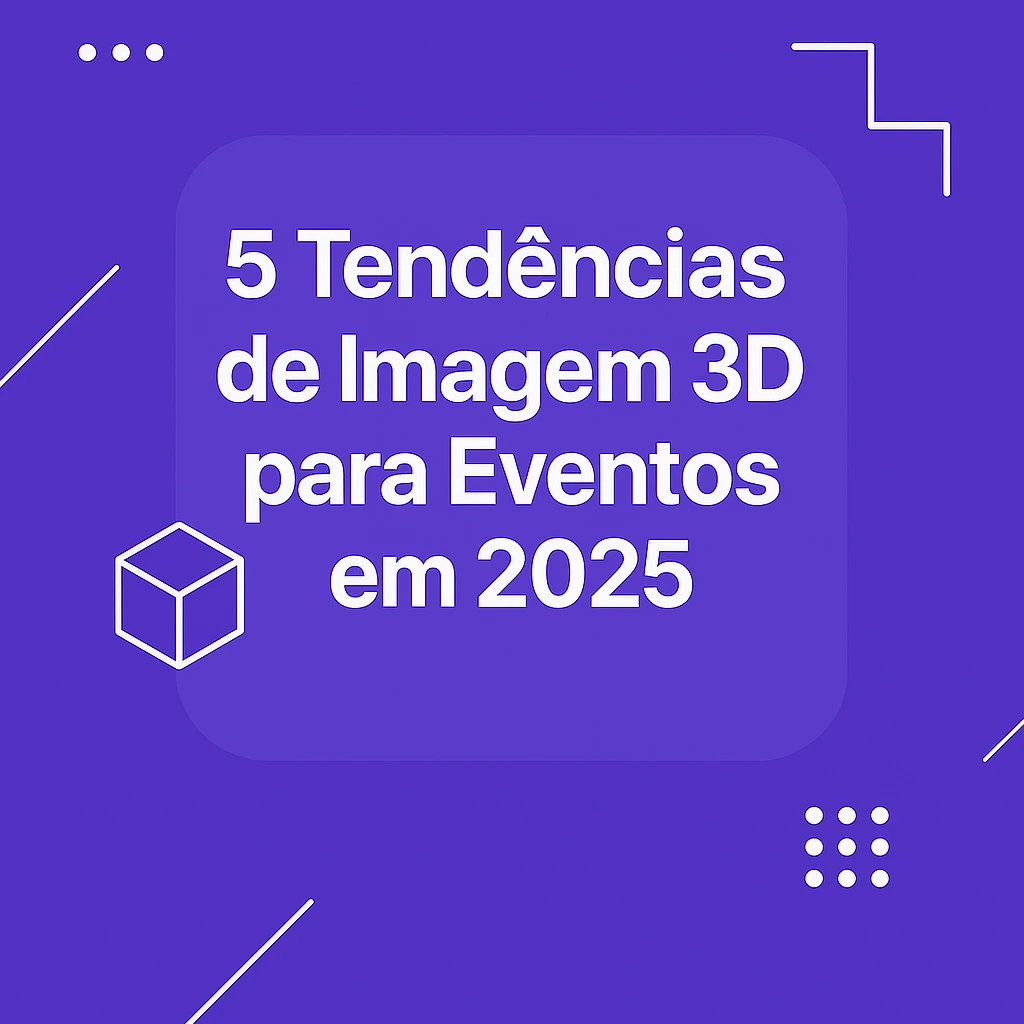 5 Tendencias de Imagem 3d para Eventos em 2025