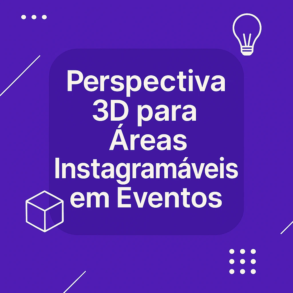 Perspectiva 3d para áreas instagramaveis em Eventos