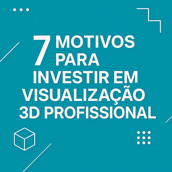 7 motivos para investir em visualização 3d profissional