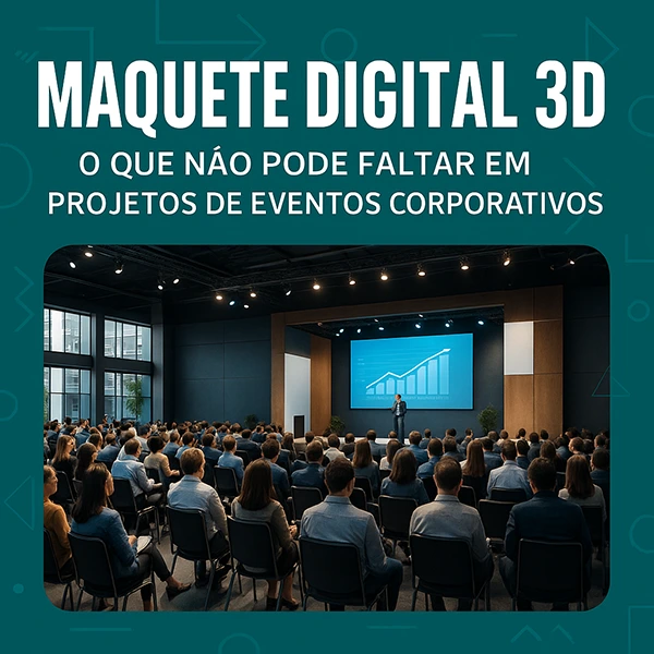 maquete digital 3d o que não pode faltar em projetos de eventos corporativos