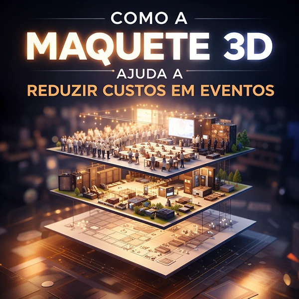 como a maquete 3d ajuda a reduzir custos em eventos