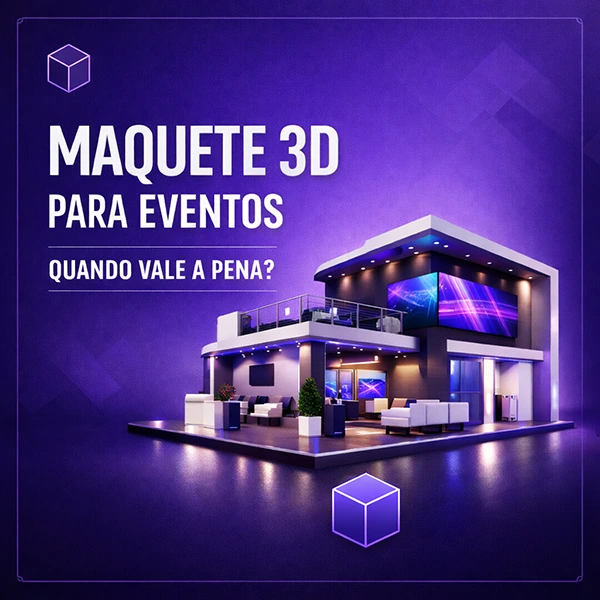 maquete 3d para eventos quando vale a pena